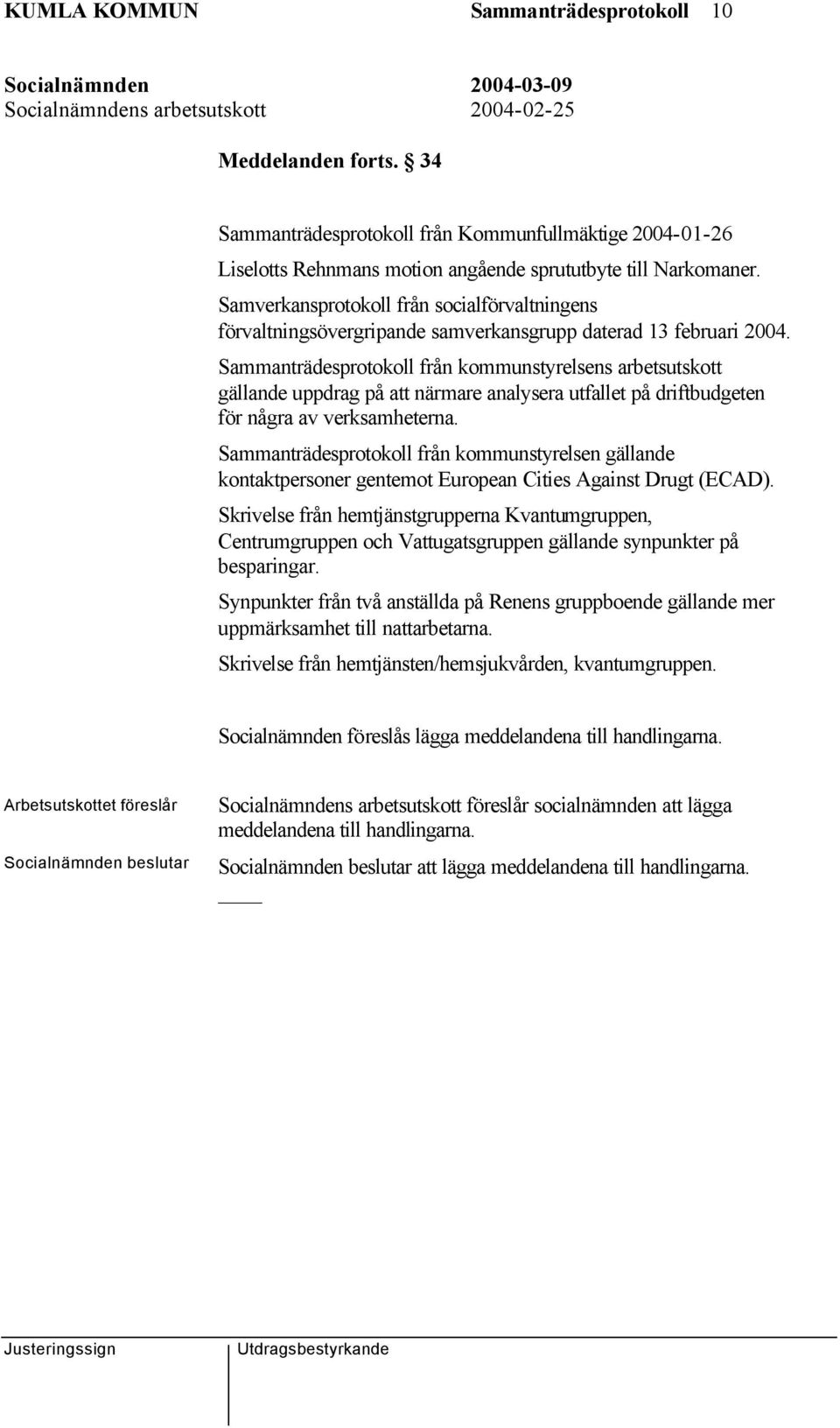 Sammanträdesprotokoll från kommunstyrelsens arbetsutskott gällande uppdrag på att närmare analysera utfallet på driftbudgeten för några av verksamheterna.