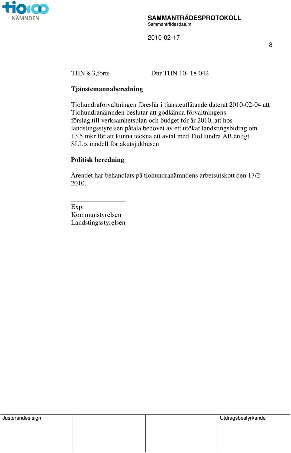 påtala behovet av ett utökat landstingsbidrag om 13,5 mkr för kunna teckna ett avtal med TioHundra AB enligt SLL:s modell för