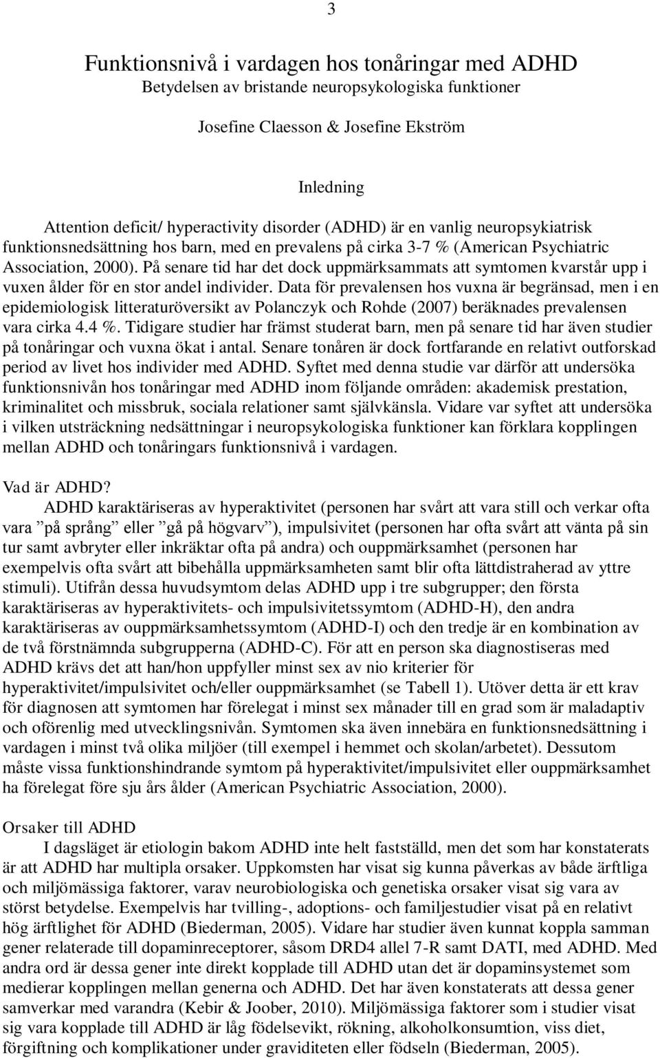 På senare tid har det dock uppmärksammats att symtomen kvarstår upp i vuxen ålder för en stor andel individer.