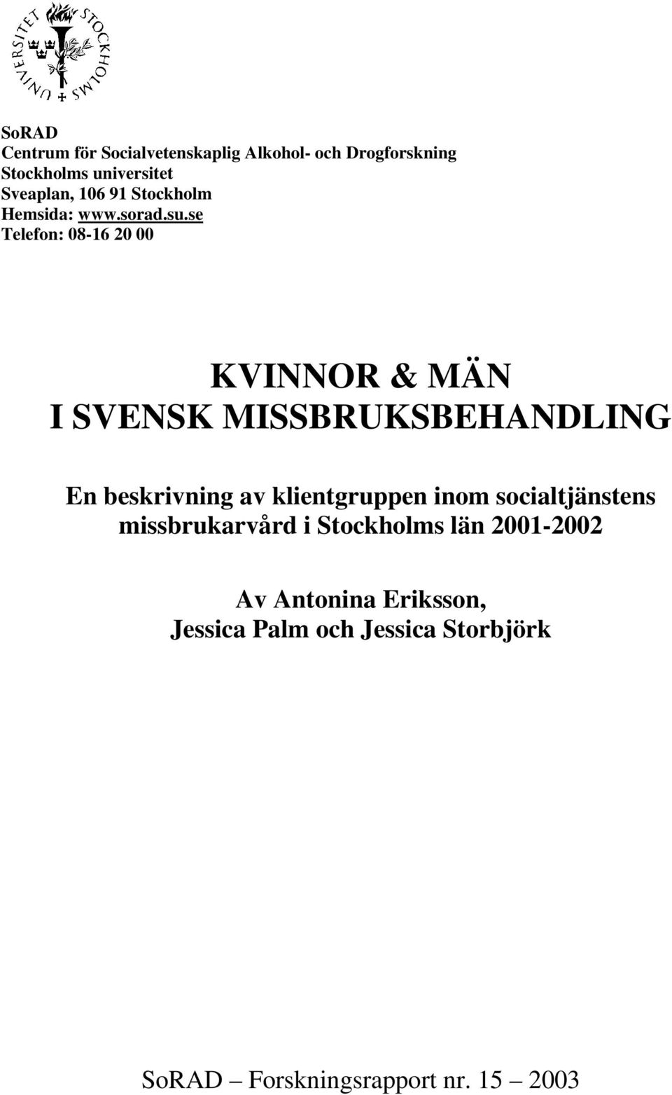 se Telefon: 08-16 20 00 KVINNOR & MÄN I SVENSK MISSBRUKSHANDLING En beskrivning av klientgruppen