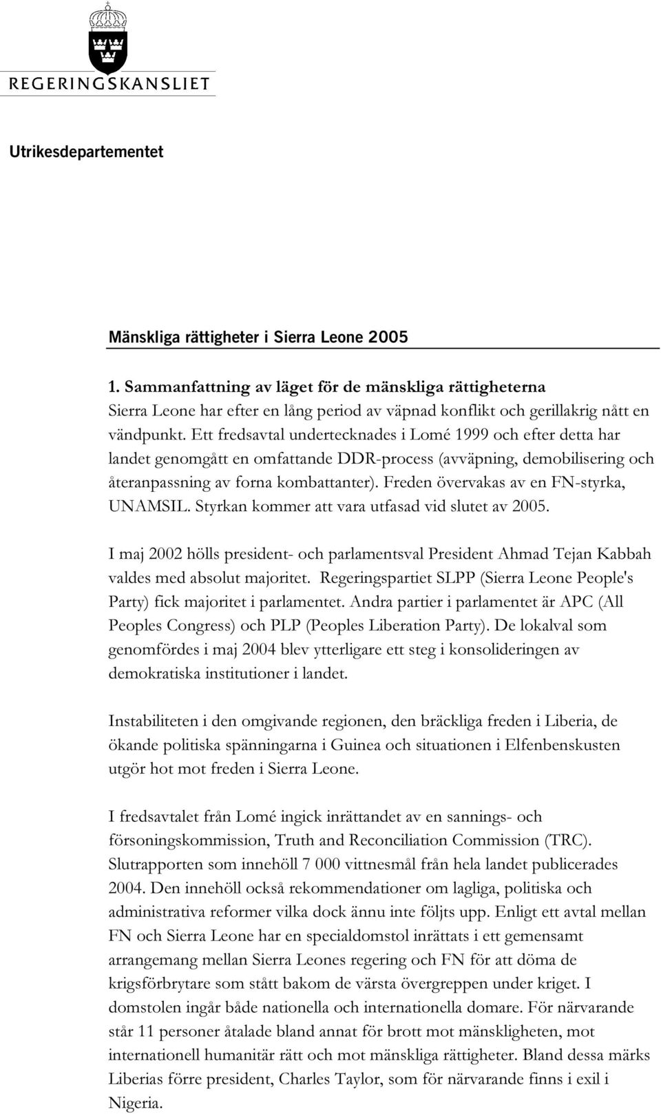 Ett fredsavtal undertecknades i Lomé 1999 och efter detta har landet genomgått en omfattande DDR-process (avväpning, demobilisering och återanpassning av forna kombattanter).