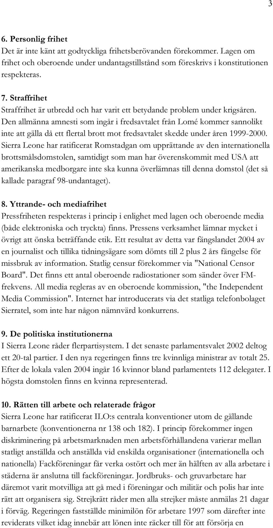 Den allmänna amnesti som ingår i fredsavtalet från Lomé kommer sannolikt inte att gälla då ett flertal brott mot fredsavtalet skedde under åren 1999-2000.