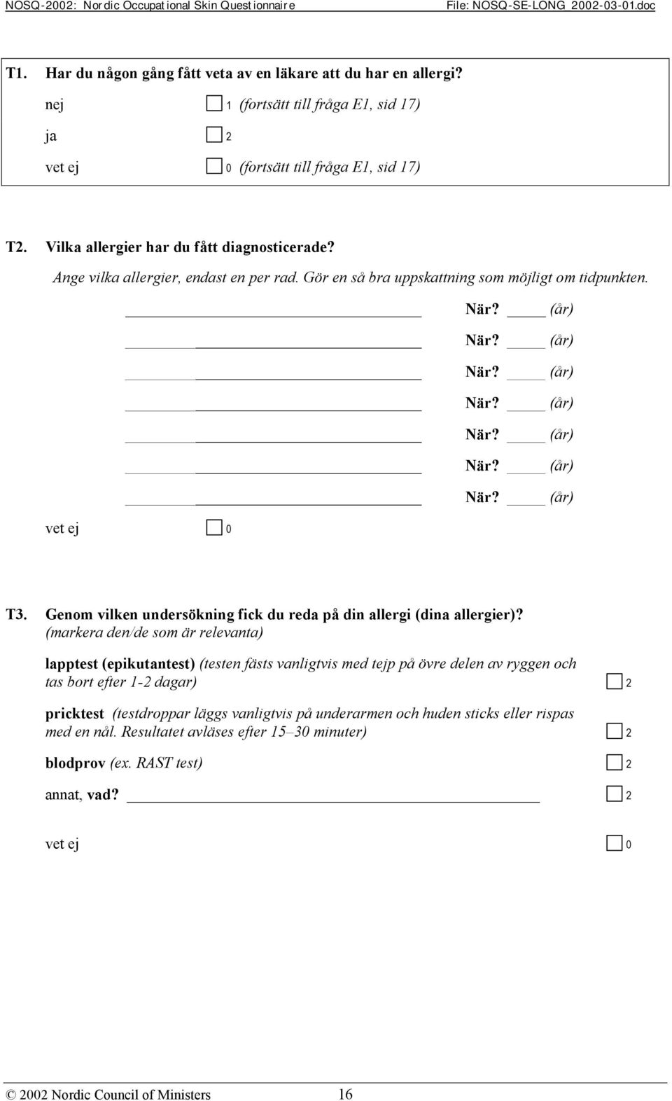 Genom vilken undersökning fick du reda på din allergi (dina allergier)?