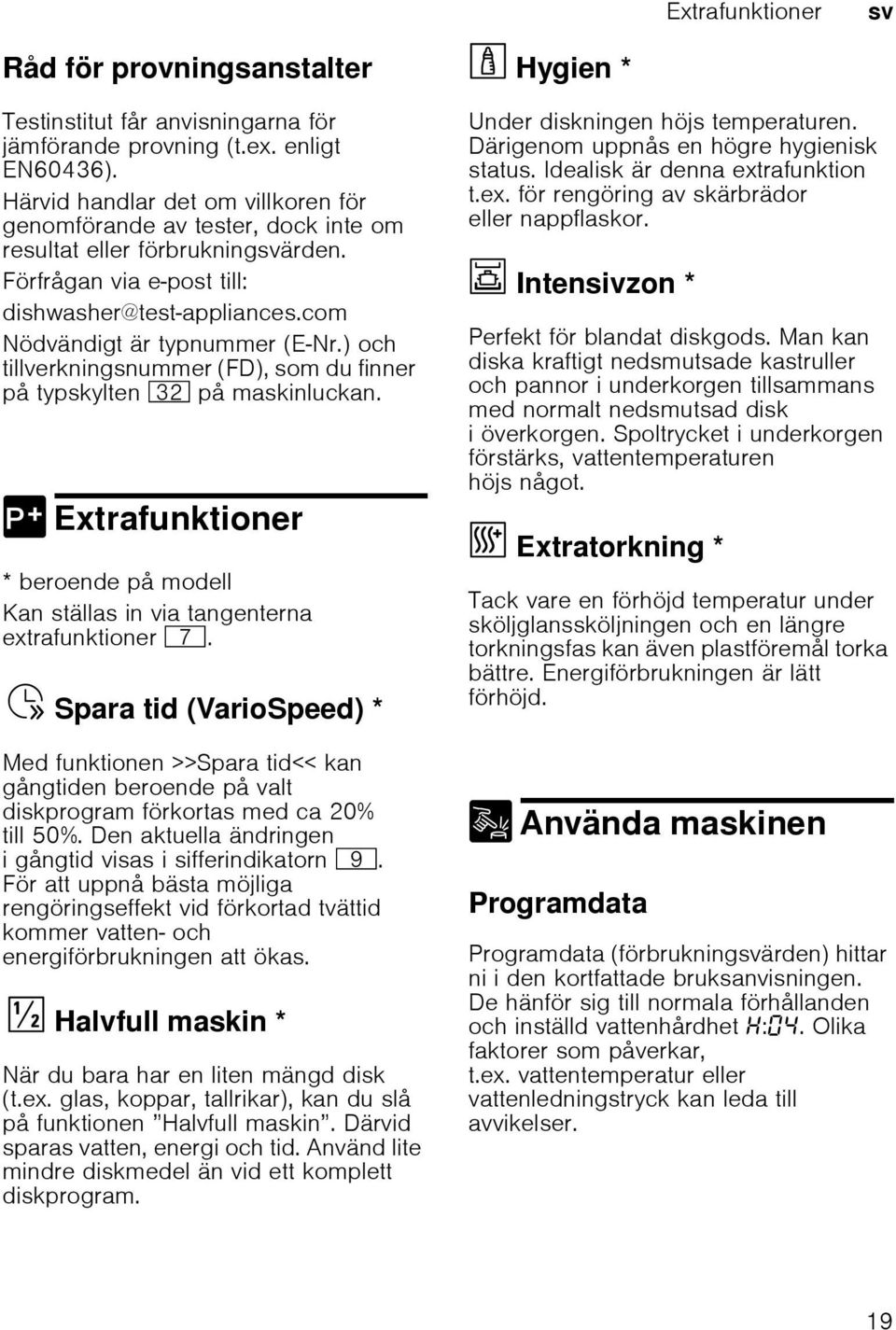 ) och tillverkningsnummer (FD), som du finner på typskylten 92 på maskinluckan. oneri 0 Extrafunktioner Ext * beroende på modell Kan ställas in via tangenterna extrafunktioner X.