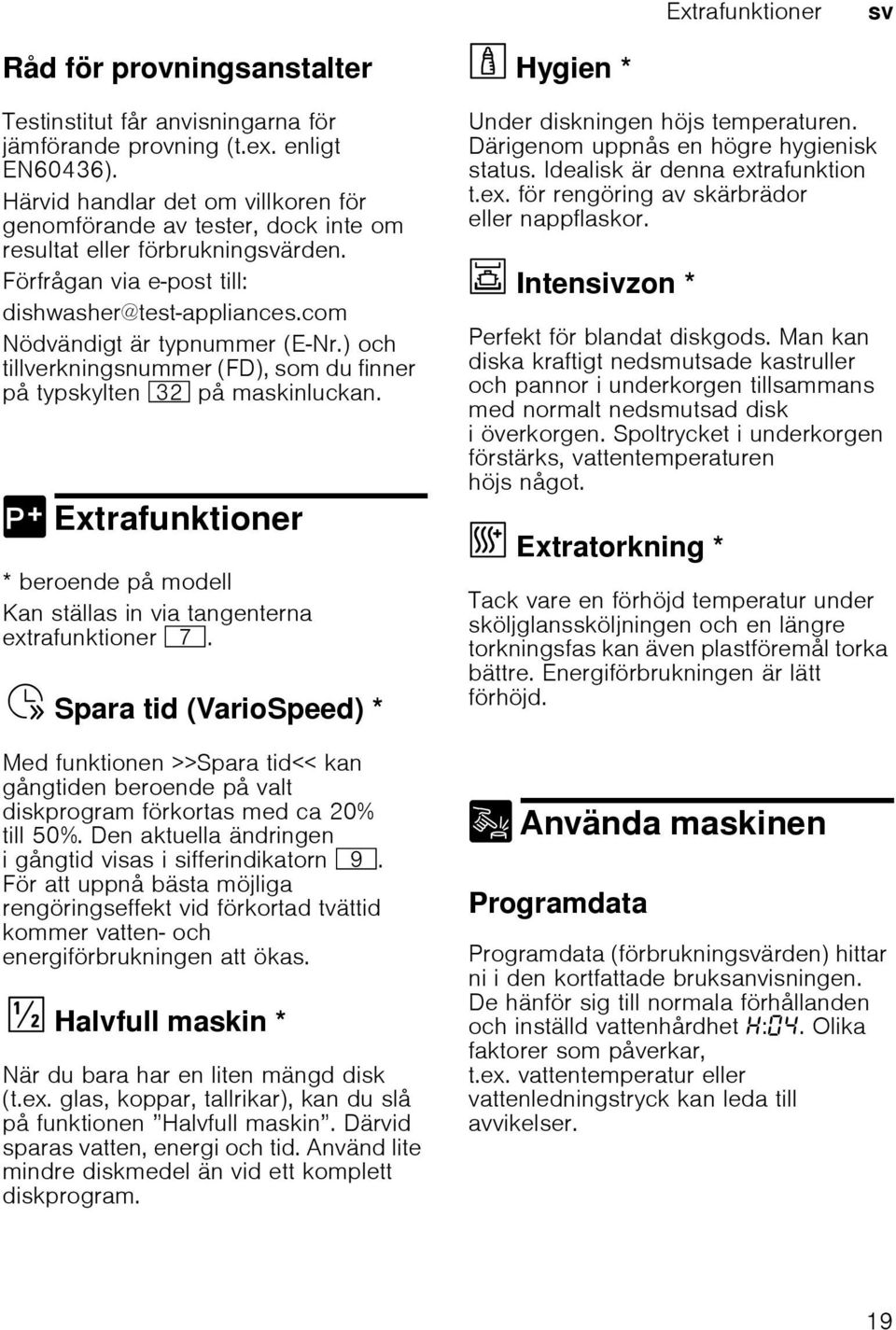 ) och tillverkningsnummer (FD), som du finner på typskylten 92 på maskinluckan. oneri 0 Extrafunktioner Ext * beroende på modell Kan ställas in via tangenterna extrafunktioner X.