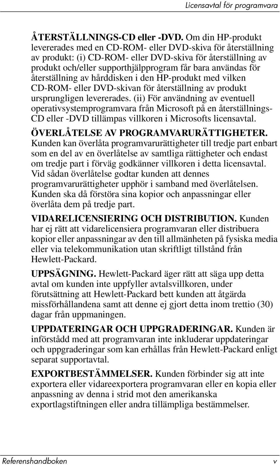 återställning av hårddisken i den HP-produkt med vilken CD-ROM- eller DVD-skivan för återställning av produkt ursprungligen levererades.