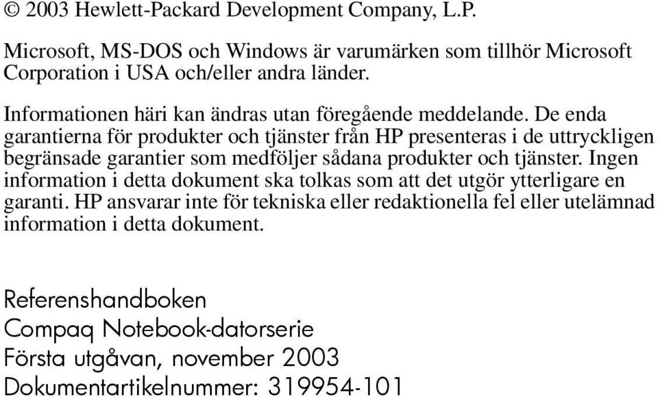 De enda garantierna för produkter och tjänster från HP presenteras i de uttryckligen begränsade garantier som medföljer sådana produkter och tjänster.