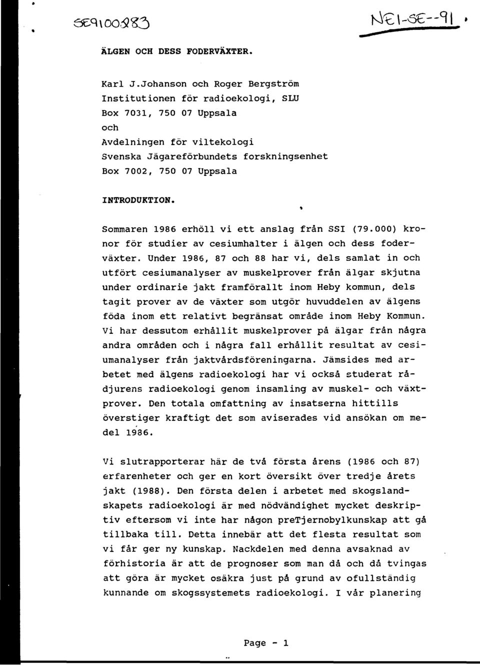 INTRODUKTION. * Sommaren 1986 erhöll vi ett anslag från SSI (79.000) kronor för studier av cesiumhalter i älgen och dess foderväxter.