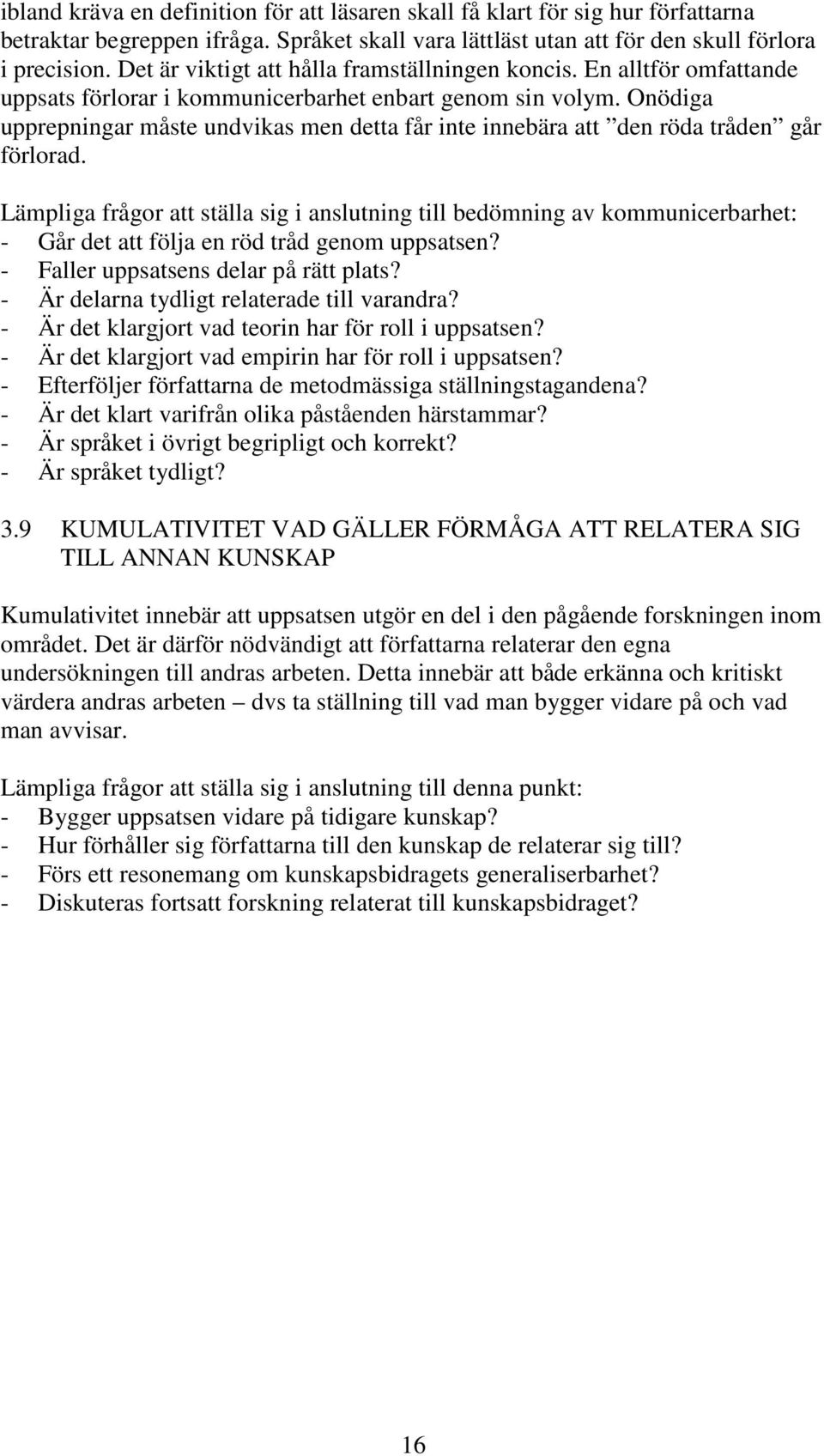 Onödiga upprepningar måste undvikas men detta får inte innebära att den röda tråden går förlorad.