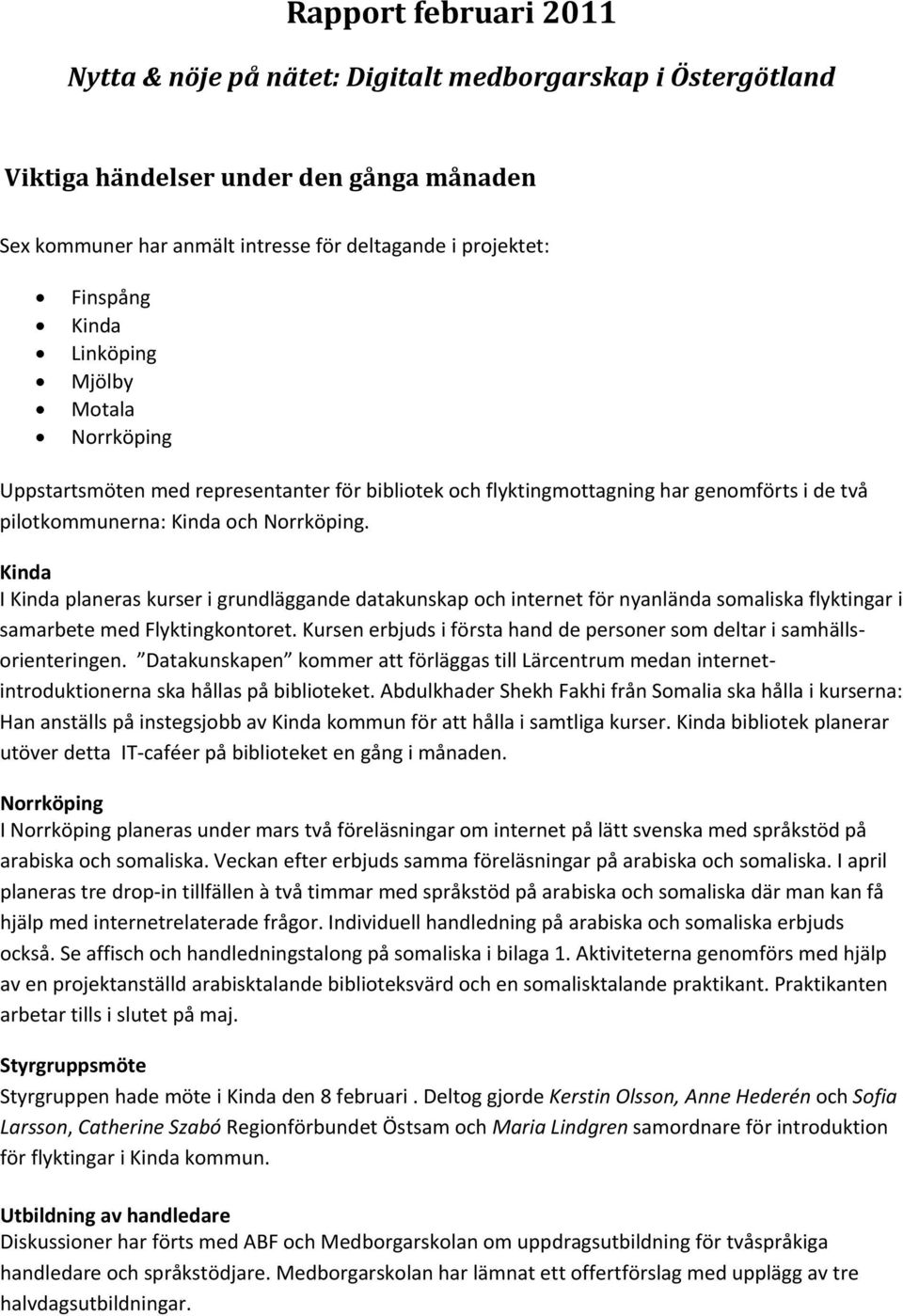 Kinda I Kinda planeras kurser i grundläggande datakunskap och internet för nyanlända somaliska flyktingar i samarbete med Flyktingkontoret.