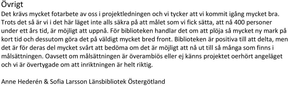 För biblioteken handlar det om att plöja så mycket ny mark på kort tid och dessutom göra det på väldigt mycket bred front.