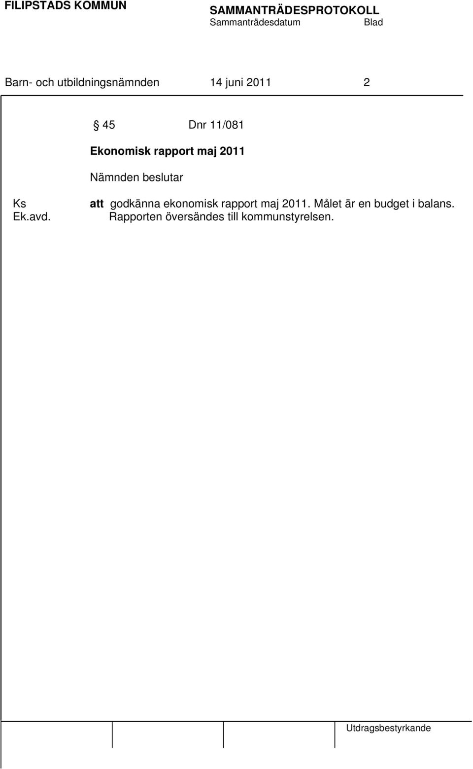 att godkänna ekonomisk rapport maj 2011.