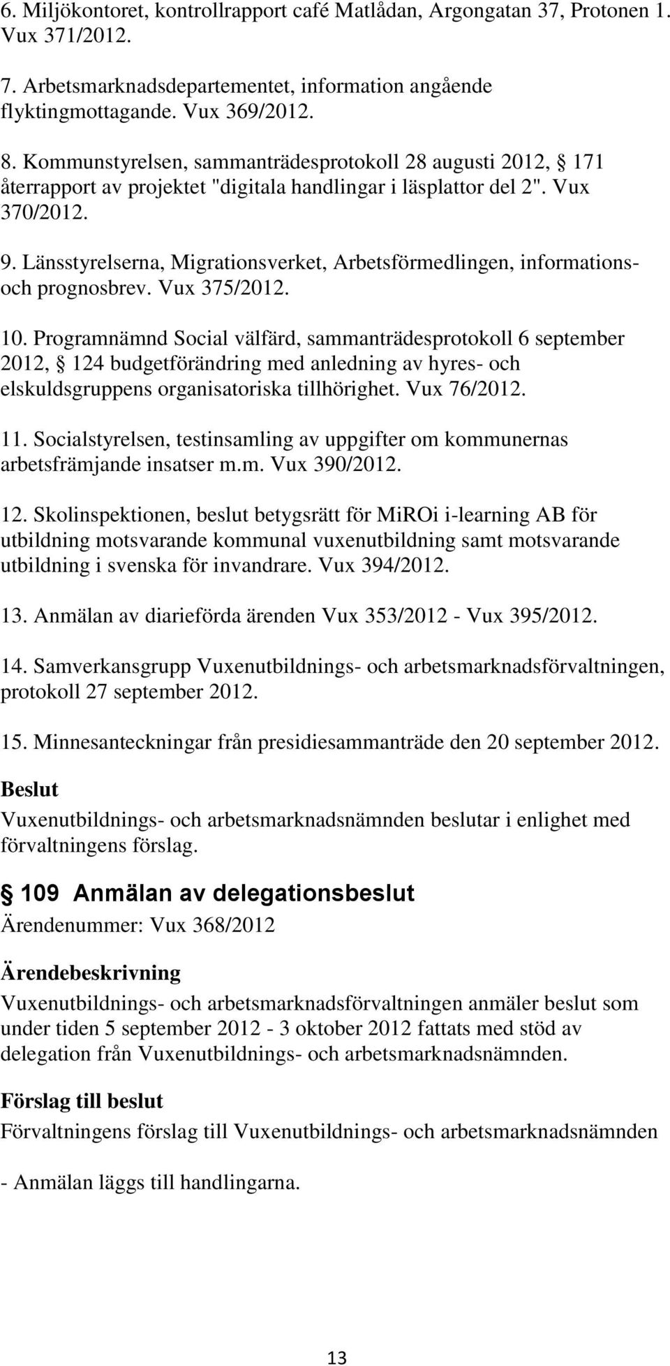 Länsstyrelserna, Migrationsverket, Arbetsförmedlingen, informationsoch prognosbrev. Vux 375/2012. 10.