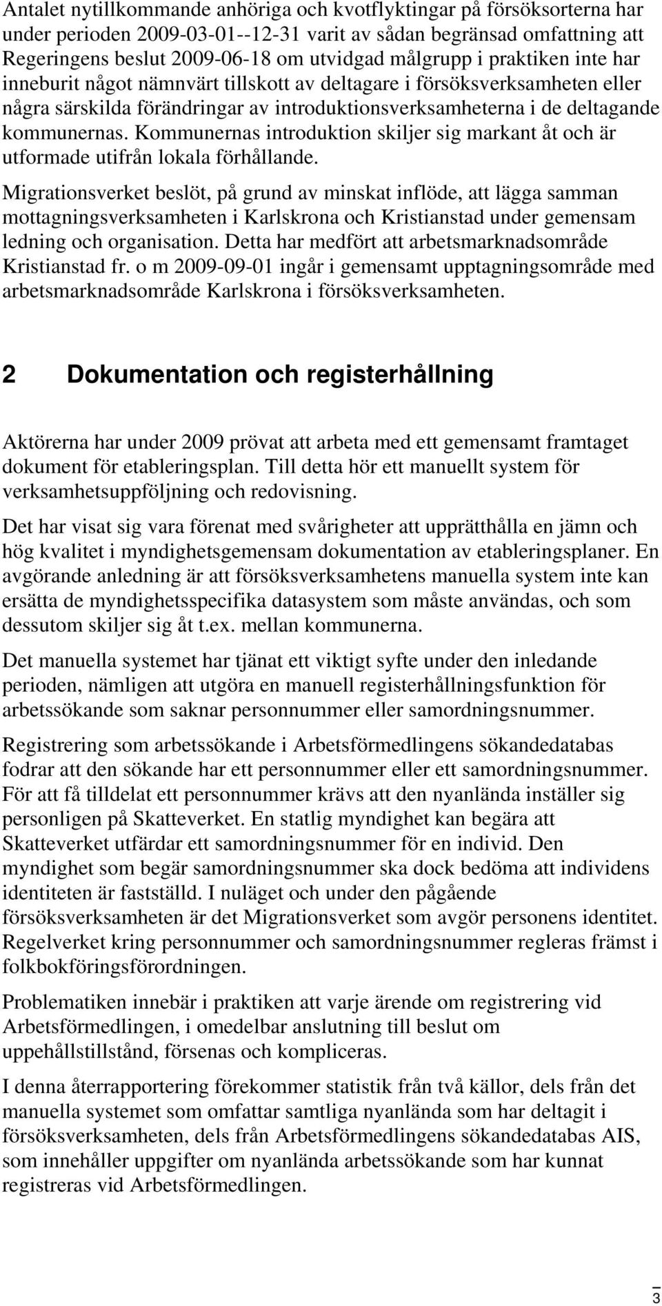 Kommunernas introduktion skiljer sig markant åt och är utformade utifrån lokala förhållande.