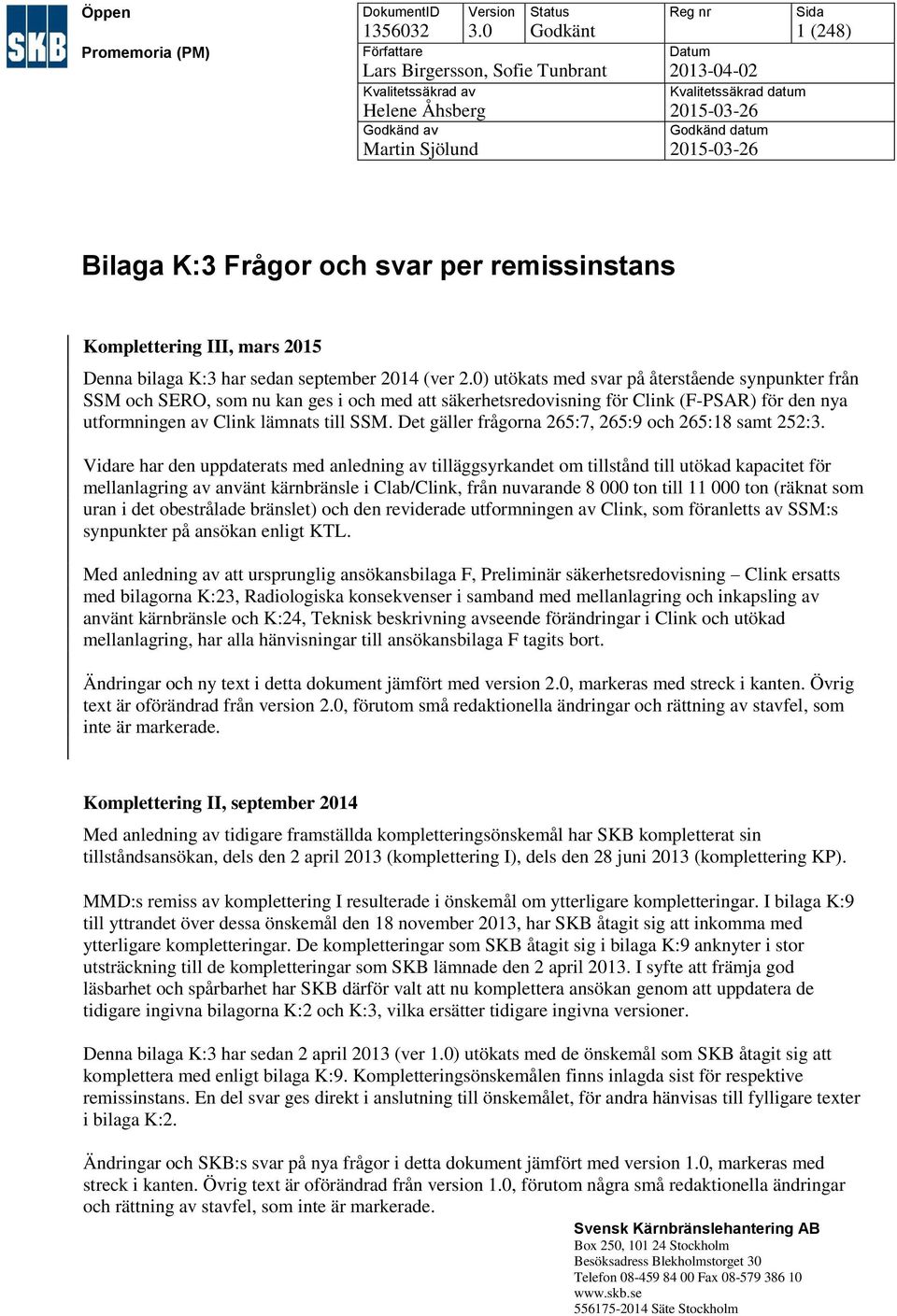 (248) Bilaga K:3 Frågor och svar per Komplettering III, mars 2015 Denna bilaga K:3 har sedan september 2014 (ver 2.