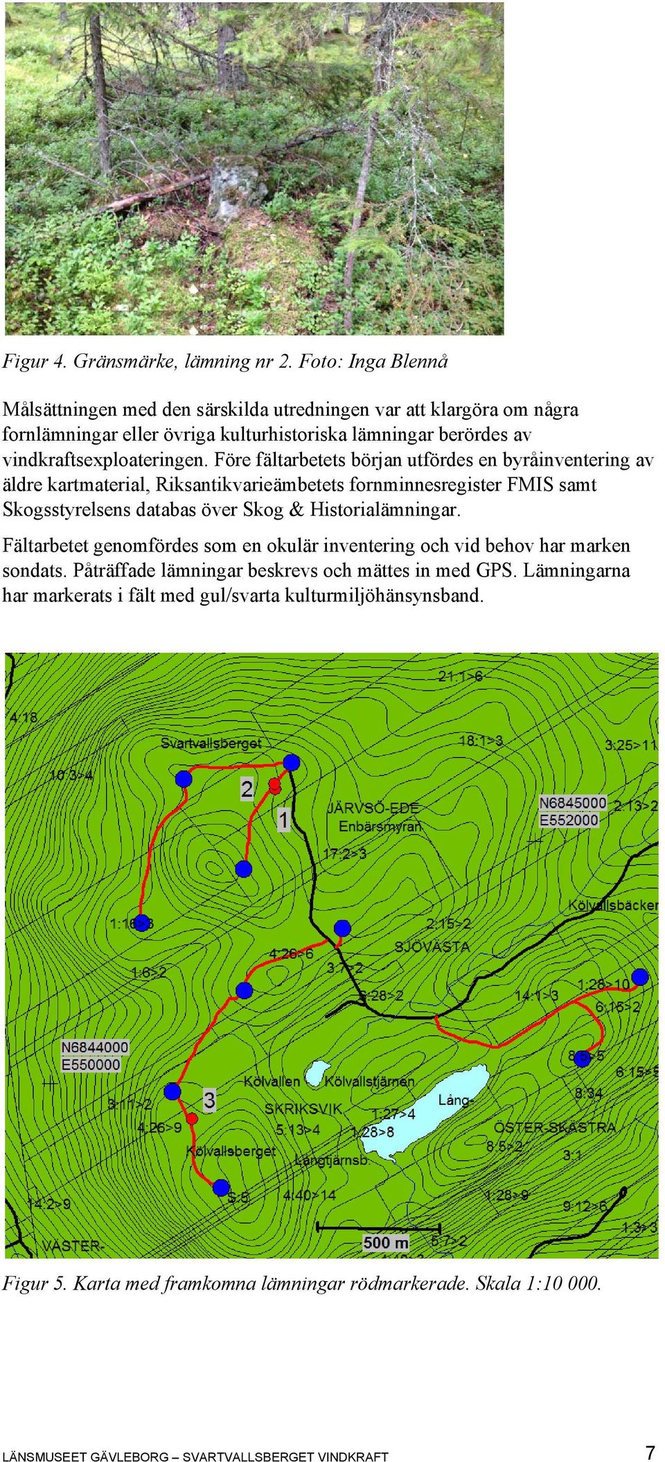 Före fältarbetets början utfördes en byråinventering av äldre kartmaterial, Riksantikvarieämbetets fornminnesregister FMIS samt Skogsstyrelsens databas över Skog & Historialämningar.