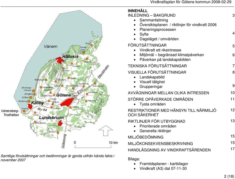 OPÅVERKADE OMRÅDEN 11 Tysta områden RESTRIKTIONER MED HÄNSYN TILL NÄRMILJÖ 12 OCH SÄKERHET RIKTLINJER FÖR UTBYGGNAD 13 Prioriterade områden Generella riktlinjer MILJÖBEDÖMNING 15