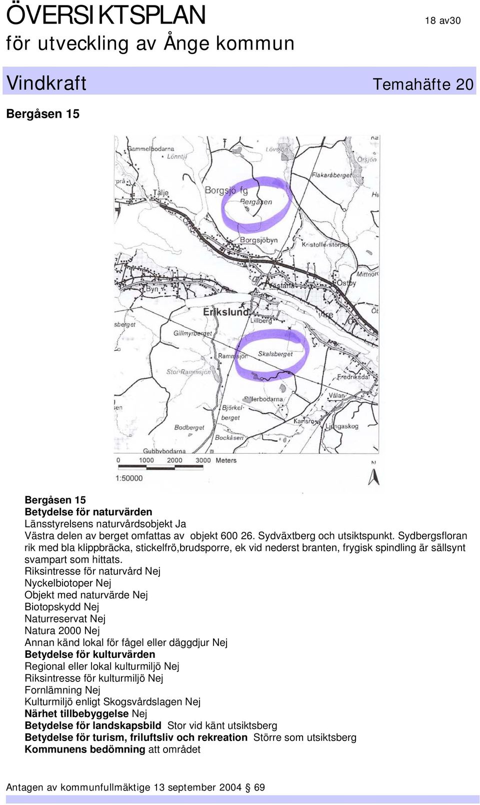 Sydbergsfloran rik med bla klippbräcka, stickelfrö,brudsporre, ek vid nederst branten, frygisk