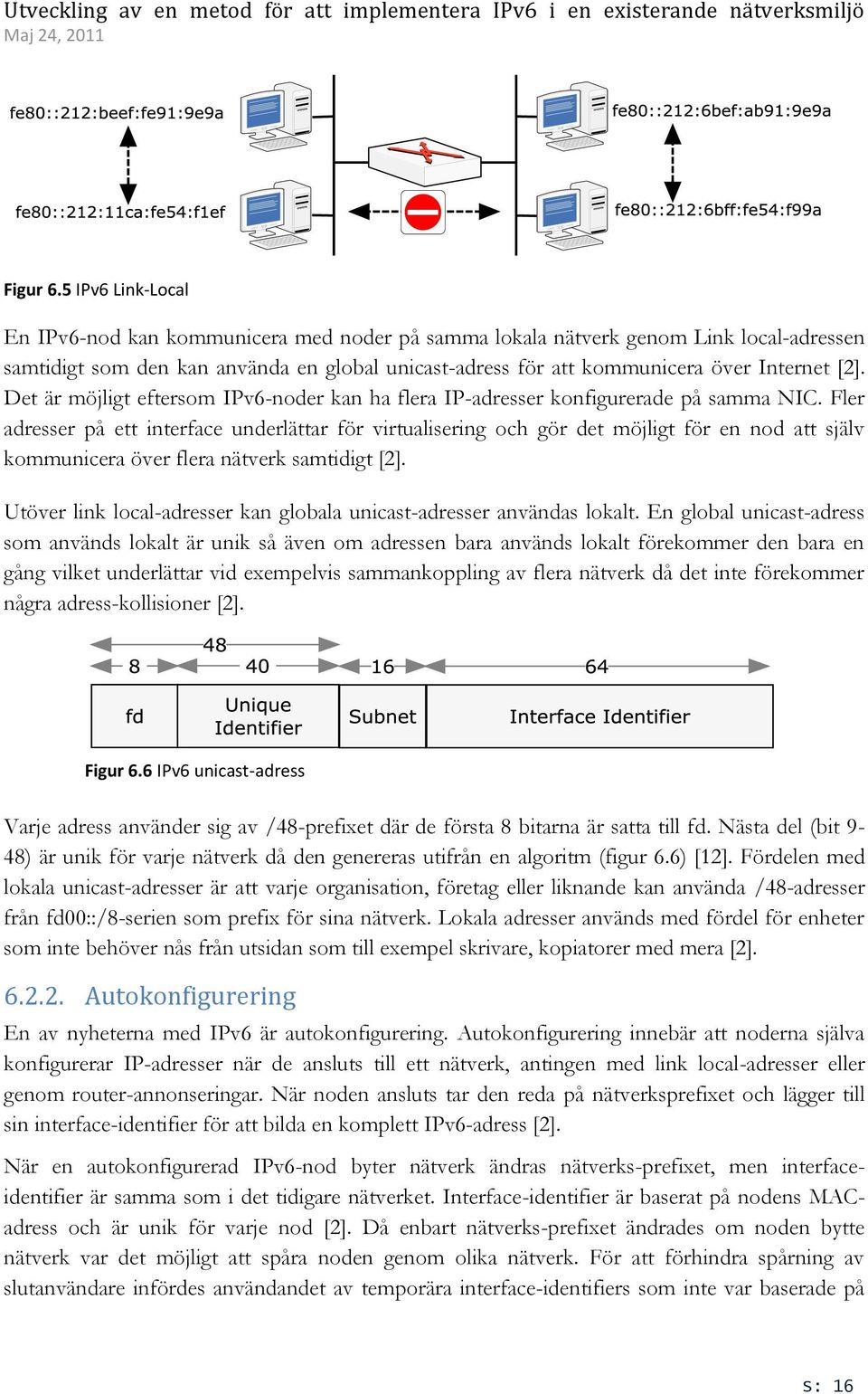 Det är möjligt eftersom IPv6-noder kan ha flera IP-adresser konfigurerade på samma NIC.