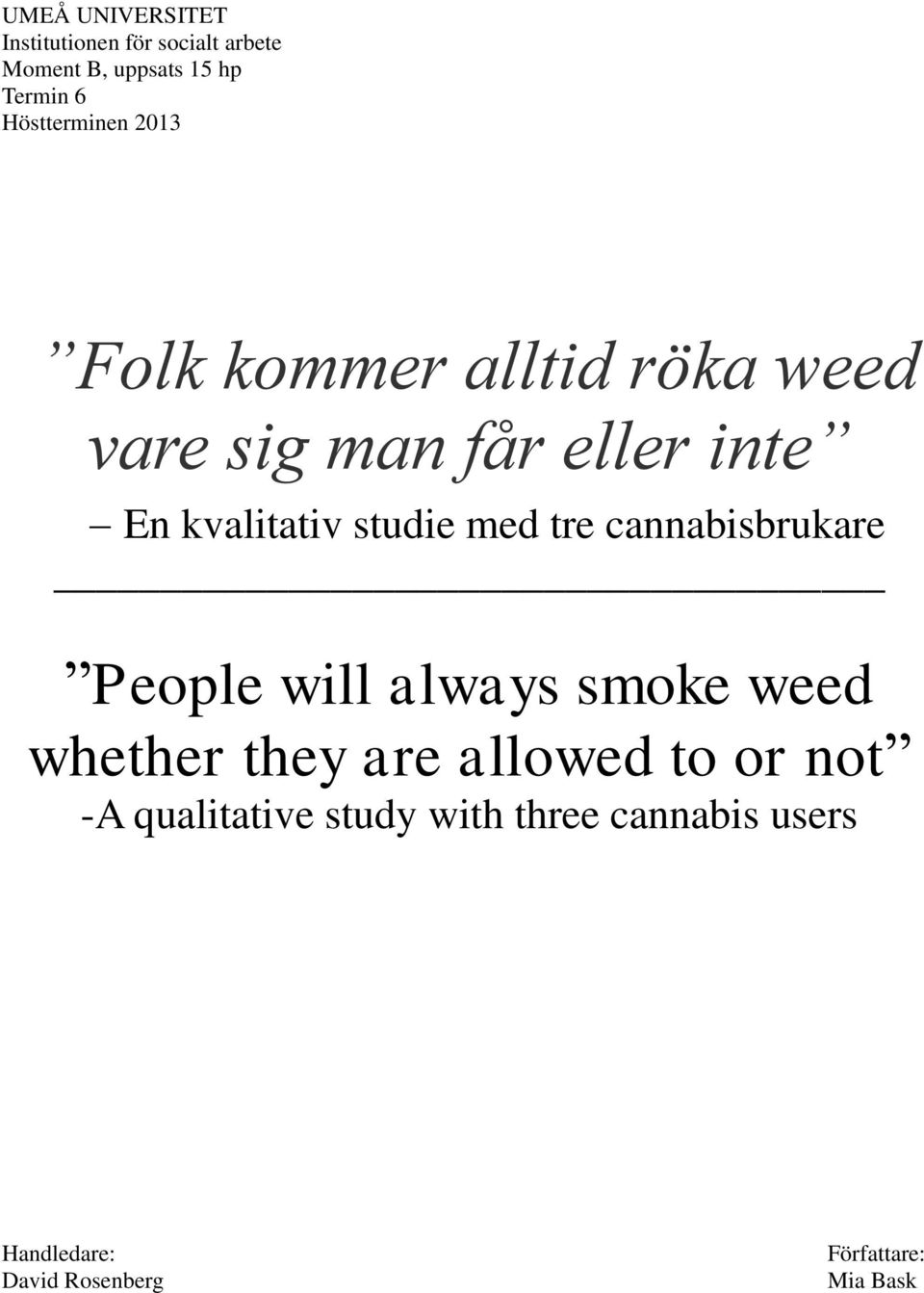 studie med tre cannabisbrukare People will always smoke weed whether they are allowed to
