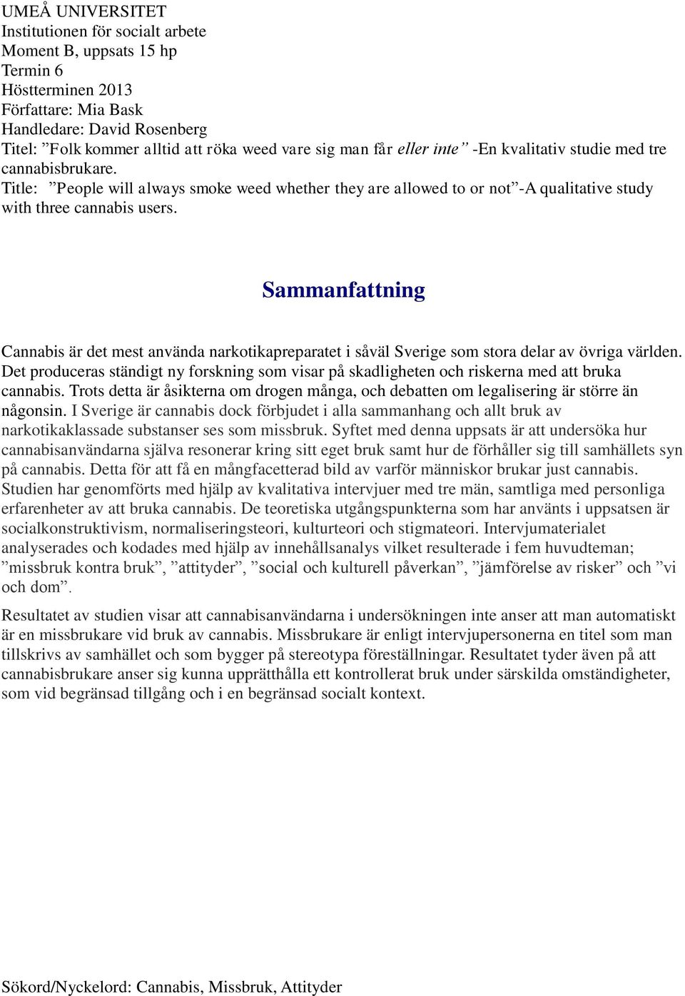 Sammanfattning Cannabis är det mest använda narkotikapreparatet i såväl Sverige som stora delar av övriga världen.