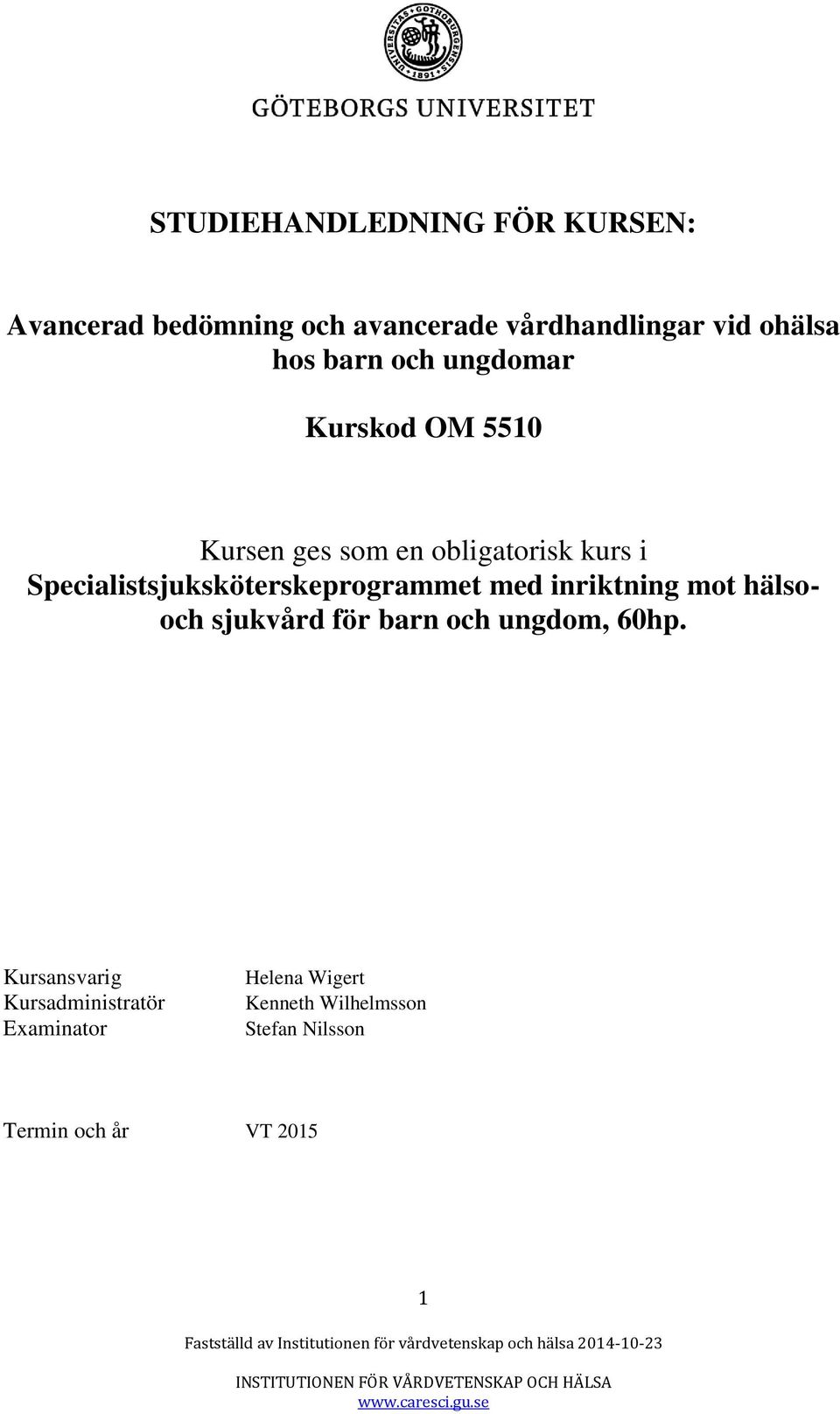 Specialistsjuksköterskeprogrammet med inriktning mot hälsooch sjukvård för barn och ungdom,