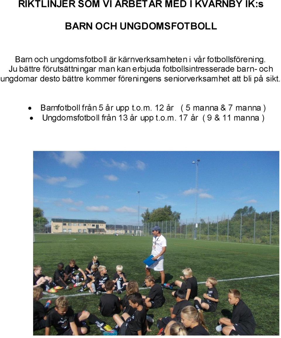 Ju bättre förutsättningar man kan erbjuda fotbollsintresserade barn- och ungdomar desto bättre kommer