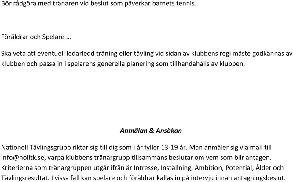 planering som tillhandahålls av klubben. Anmälan & Ansökan Nationell Tävlingsgrupp riktar sig till dig som i år fyller 13-19 år.