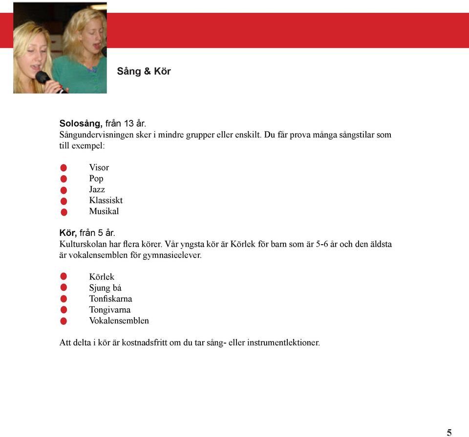 Kulturskolan har flera körer.