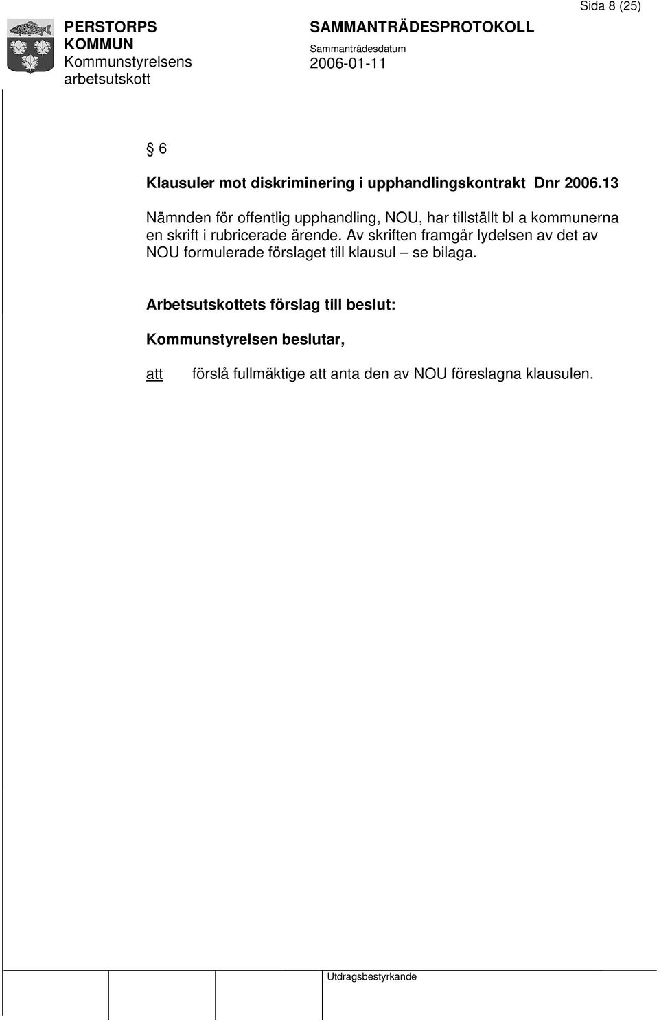 ärende. Av skriften framgår lydelsen av det av NOU formulerade förslaget till klausul se bilaga.