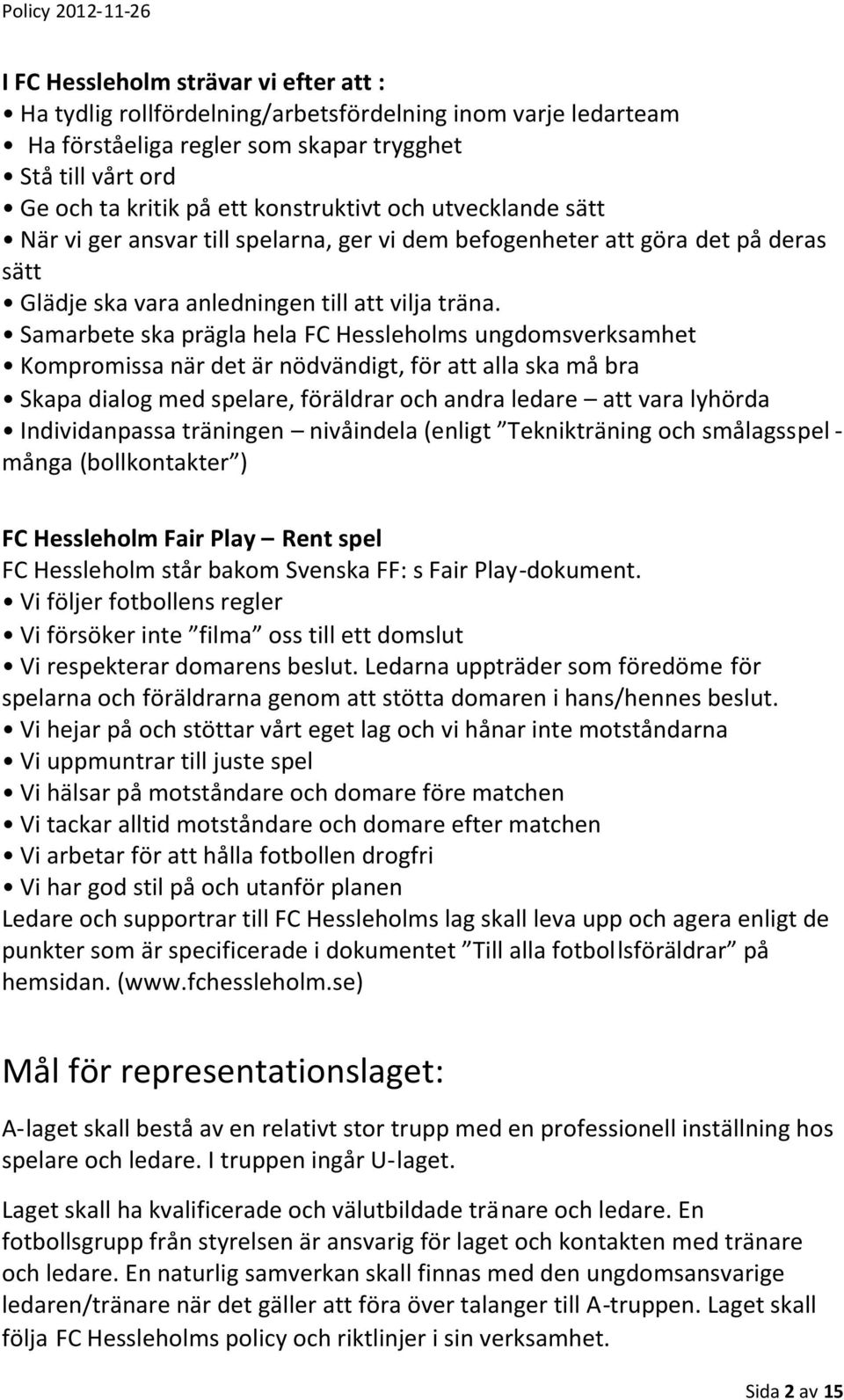 Samarbete ska prägla hela FC Hessleholms ungdomsverksamhet Kompromissa när det är nödvändigt, för att alla ska må bra Skapa dialog med spelare, föräldrar och andra ledare att vara lyhörda