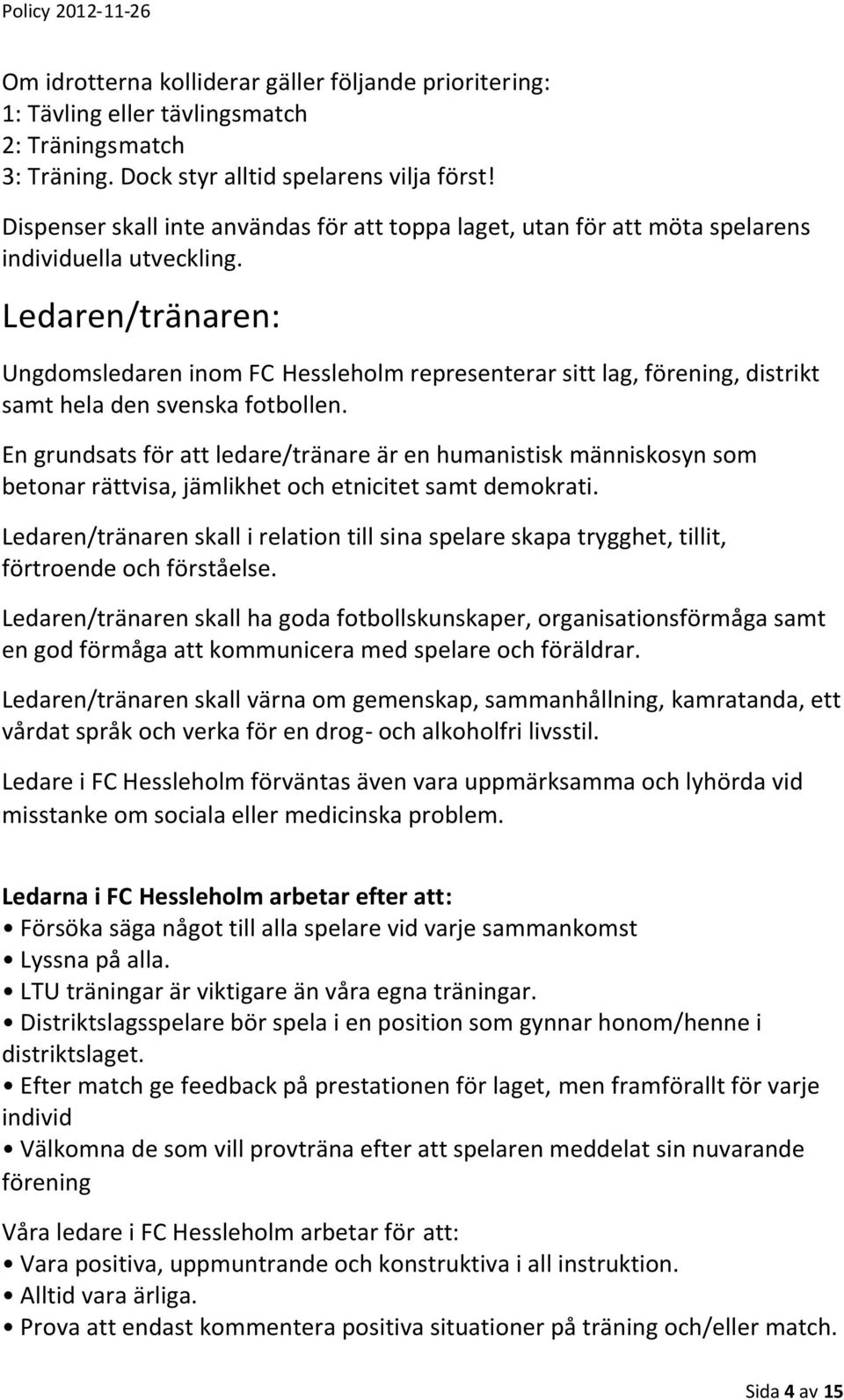 Ledaren/tränaren: Ungdomsledaren inom FC Hessleholm representerar sitt lag, förening, distrikt samt hela den svenska fotbollen.