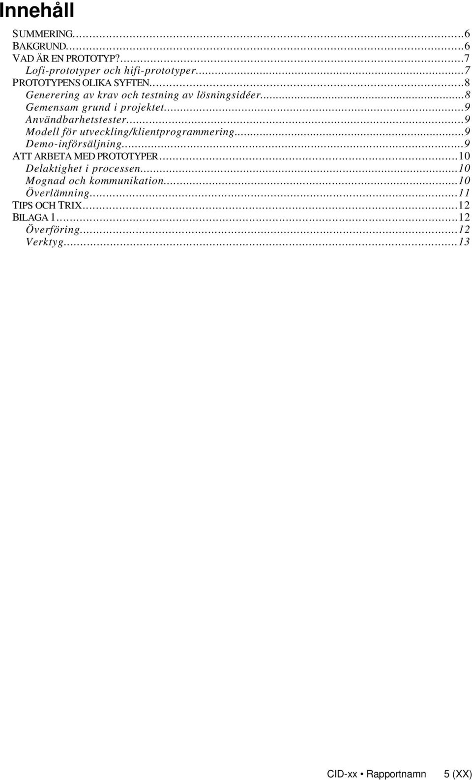..9 Modell för utveckling/klientprogrammering...9 Demo-införsäljning...9 ATT ARBETA MED PROTOTYPER.