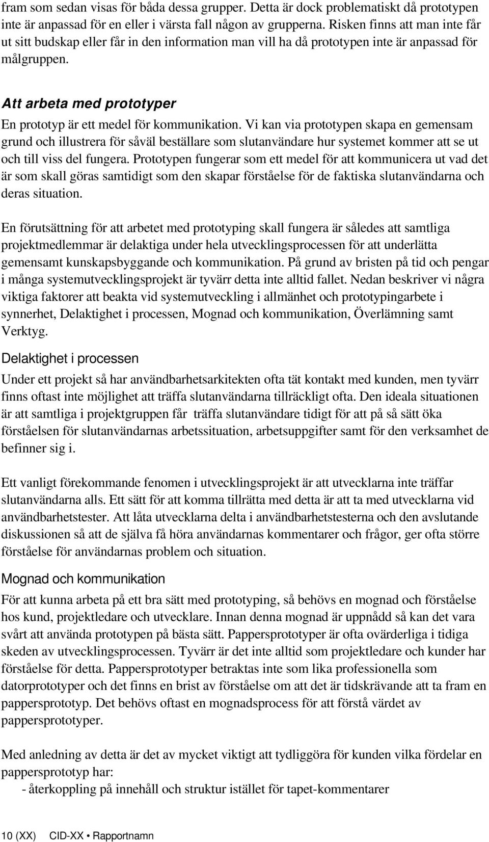 Att arbeta med prototyper En prototyp är ett medel för kommunikation.