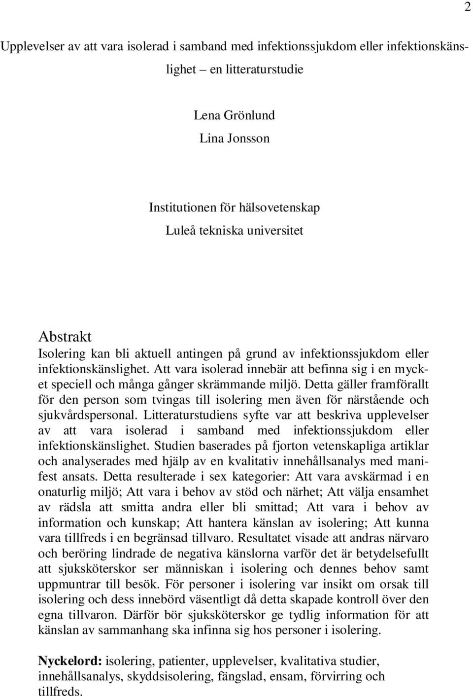 Att vara isolerad innebär att befinna sig i en mycket speciell och många gånger skrämmande miljö.