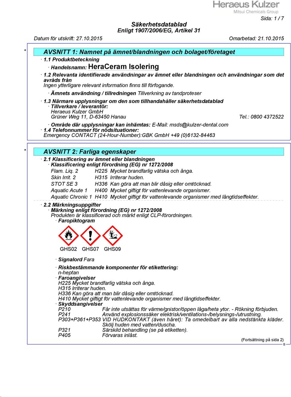 3 Närmare upplysningar om den som tillhandahåller säkerhetsdatablad Tillverkare / leverantör: Heraeus Kulzer GmbH Grüner Weg 11, D-63450 Hanau Tel.