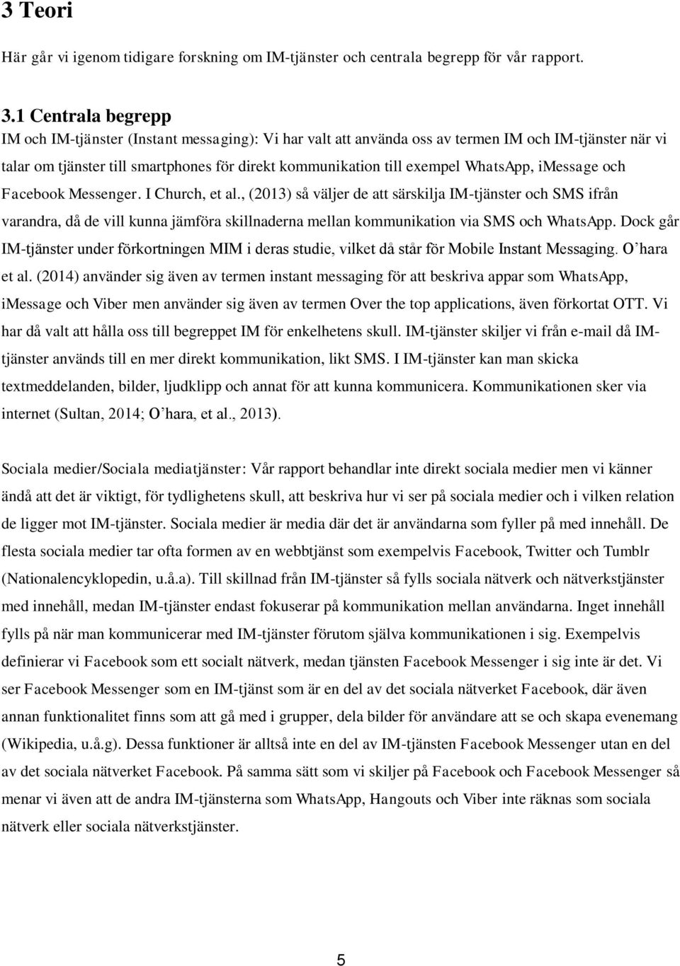 WhatsApp, imessage och Facebook Messenger. I Church, et al.