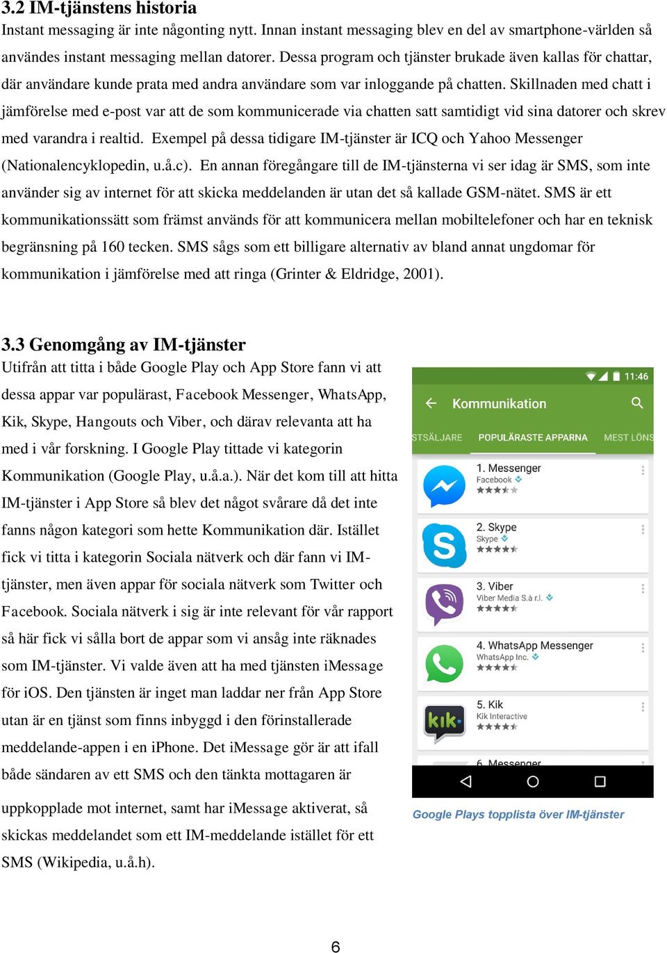 Skillnaden med chatt i jämförelse med e-post var att de som kommunicerade via chatten satt samtidigt vid sina datorer och skrev med varandra i realtid.