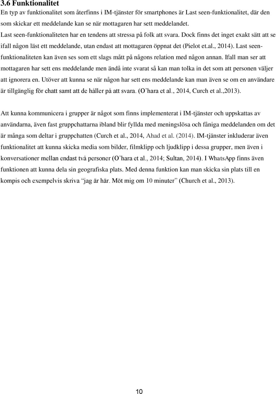 Last seenfunktionaliteten kan även ses som ett slags mått på någons relation med någon annan.