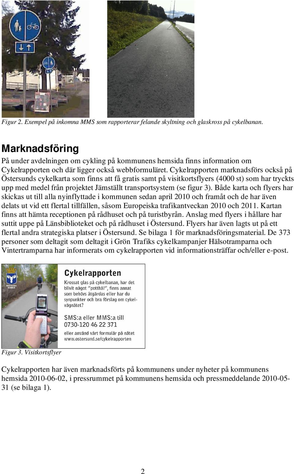 Cykelrapporten marknadsförs också på Östersunds cykelkarta som finns att få gratis samt på visitkortsflyers (4000 st) som har tryckts upp med medel från projektet Jämställt transportsystem (se figur