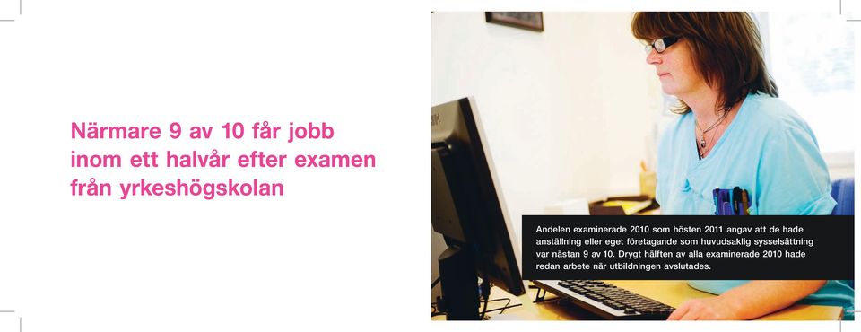 eller eget företagande som huvudsaklig sysselsättning var nästan 9 av 10.