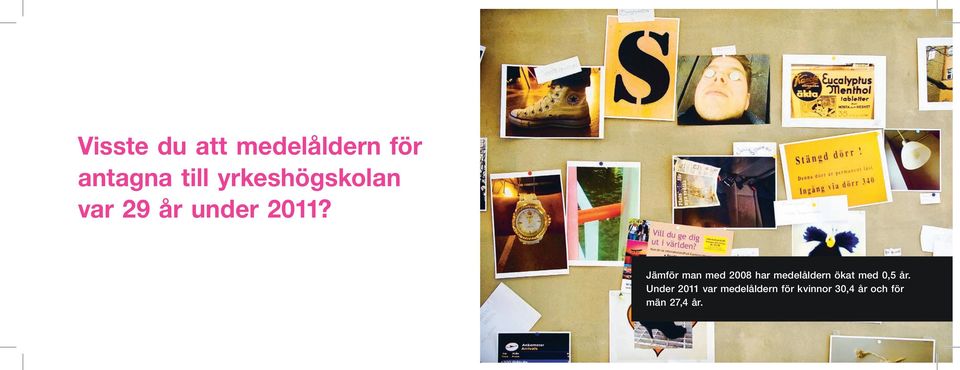 Jämför man med 2008 har medelåldern ökat med 0,5