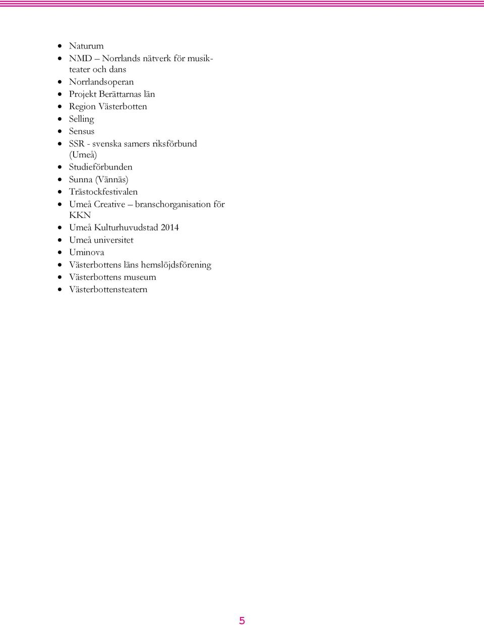 (Vännäs) Trästockfestivalen Umeå Creative branschorganisation för KKN Umeå Kulturhuvudstad 2014
