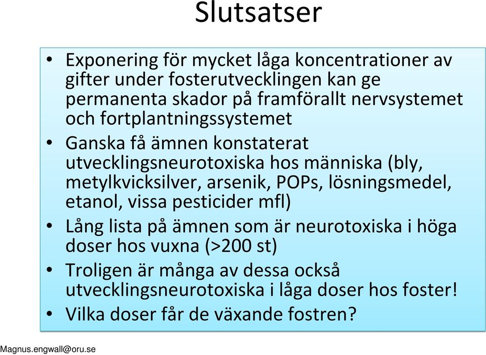 metylkvicksilver, arsenik, POPs, lösningsmedel, etanol, vissa pesticider mfl) Lång lista på ämnen som är neurotoxiska i höga