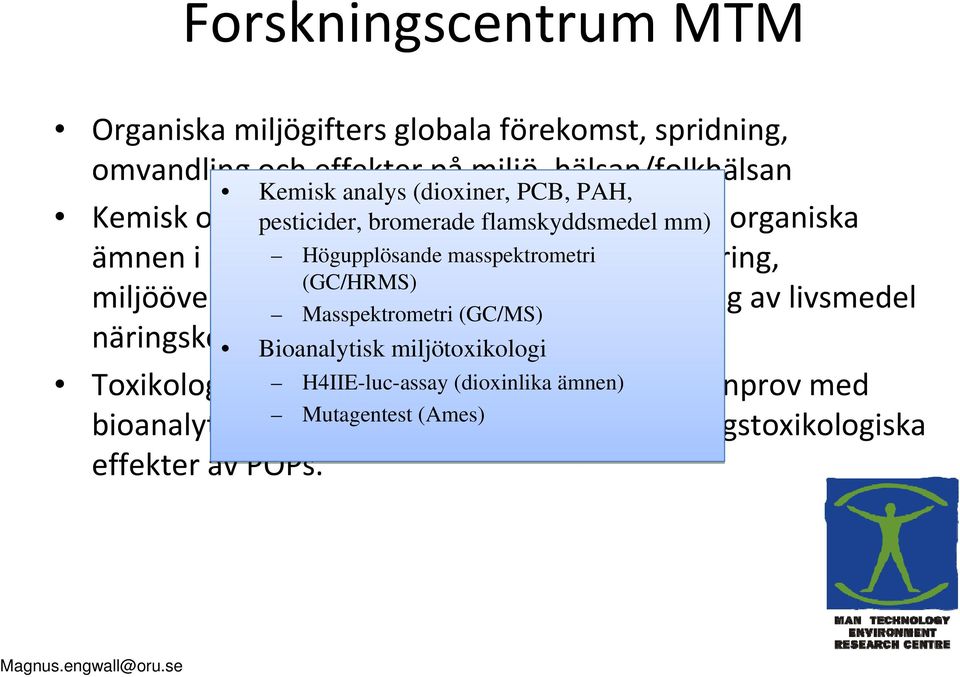 yrkesexponering, (GC/HRMS) miljöövervakning, marksanering, riskbedömning av livsmedel Masspektrometri (GC/MS) näringskedjestudier.
