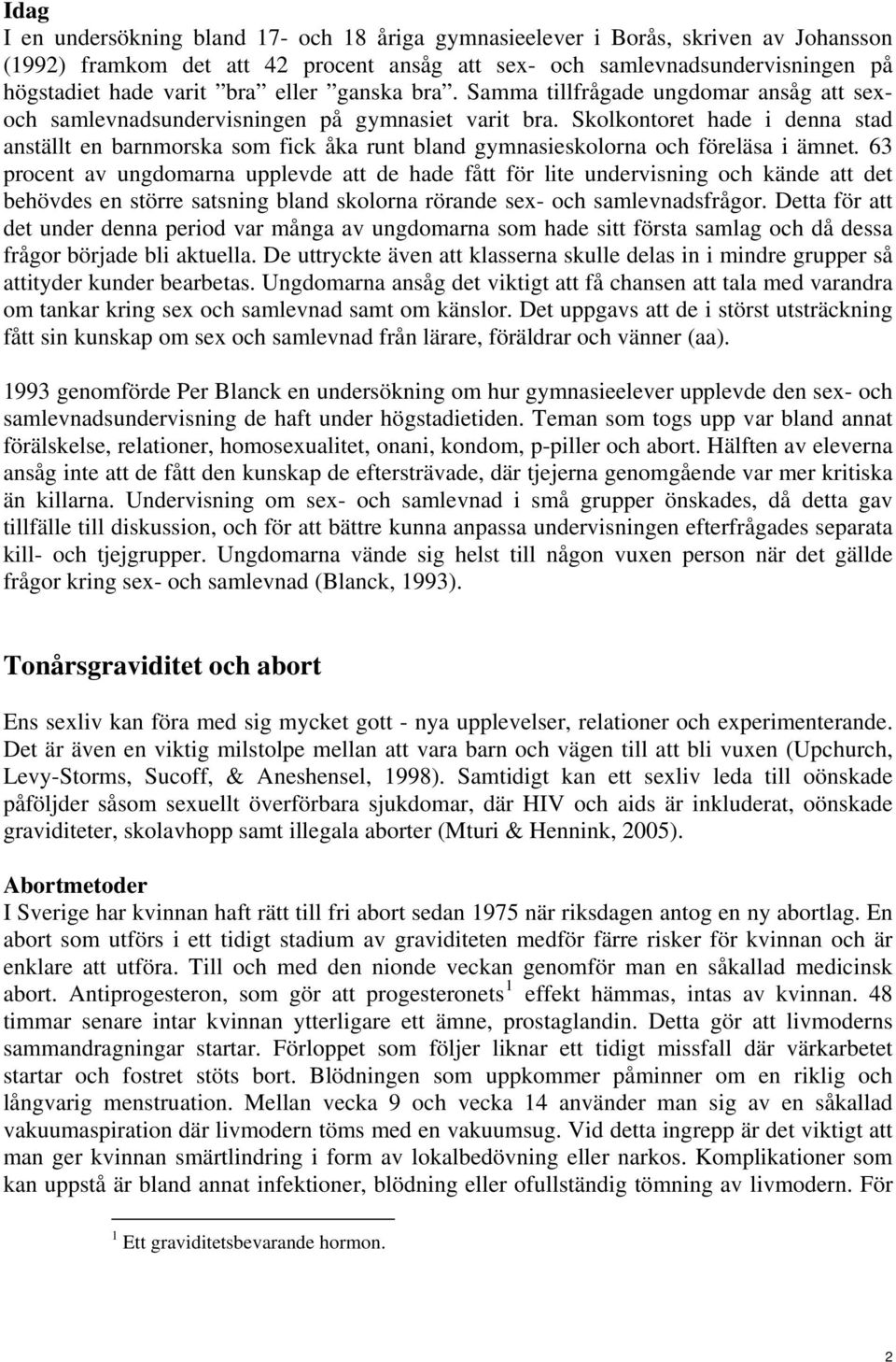 Skolkontoret hade i denna stad anställt en barnmorska som fick åka runt bland gymnasieskolorna och föreläsa i ämnet.