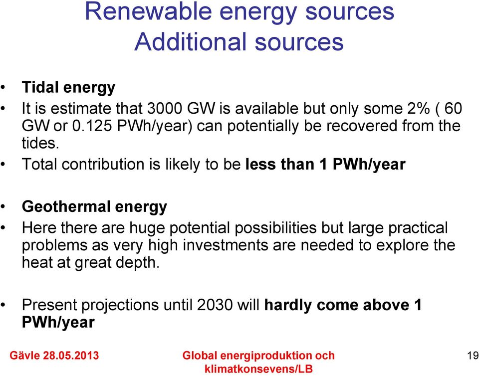 Total contribution is likely to be less than 1 PWh/year Geothermal energy Here there are huge potential possibilities