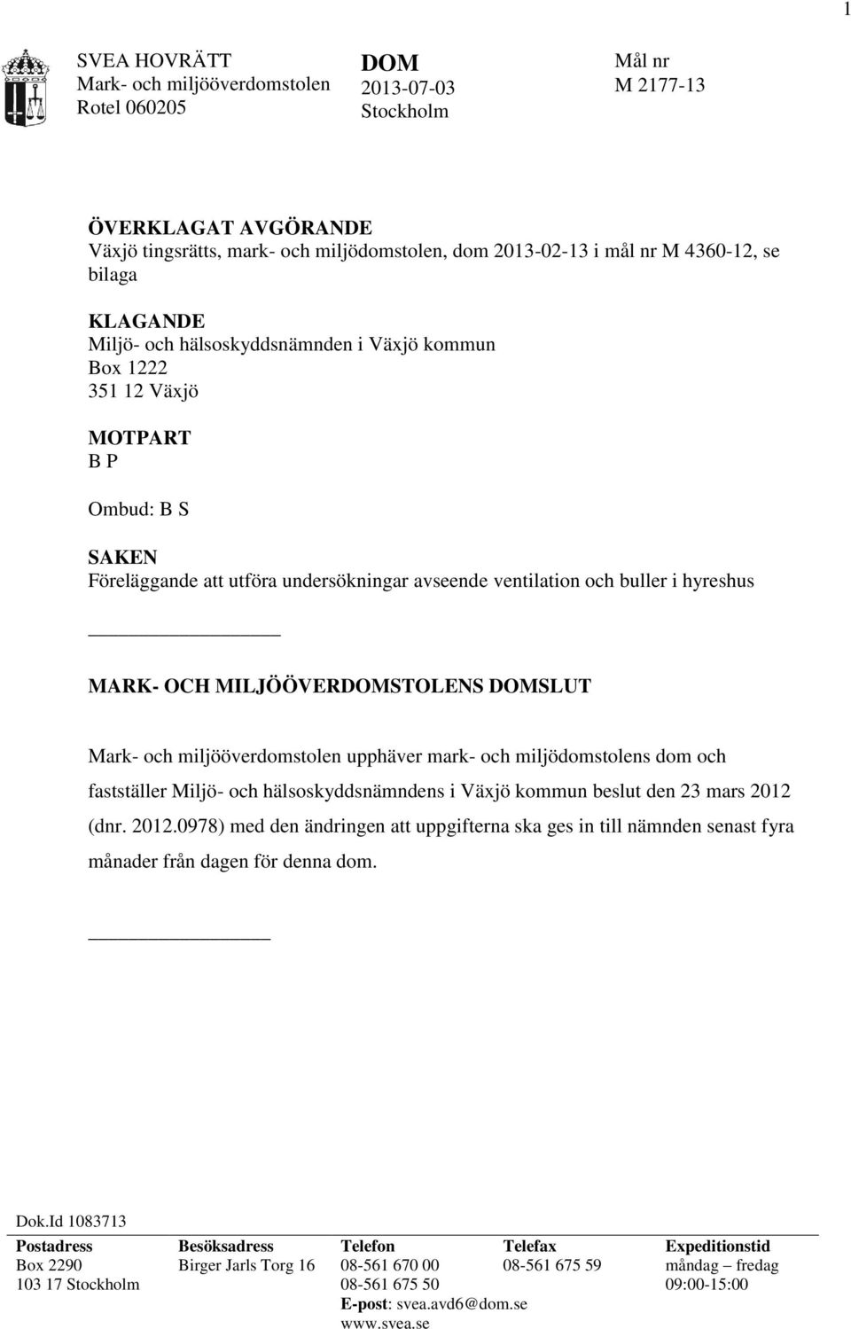 upphäver mark- och miljödomstolens dom och fastställer Miljö- och hälsoskyddsnämndens i Växjö kommun beslut den 23 mars 2012 