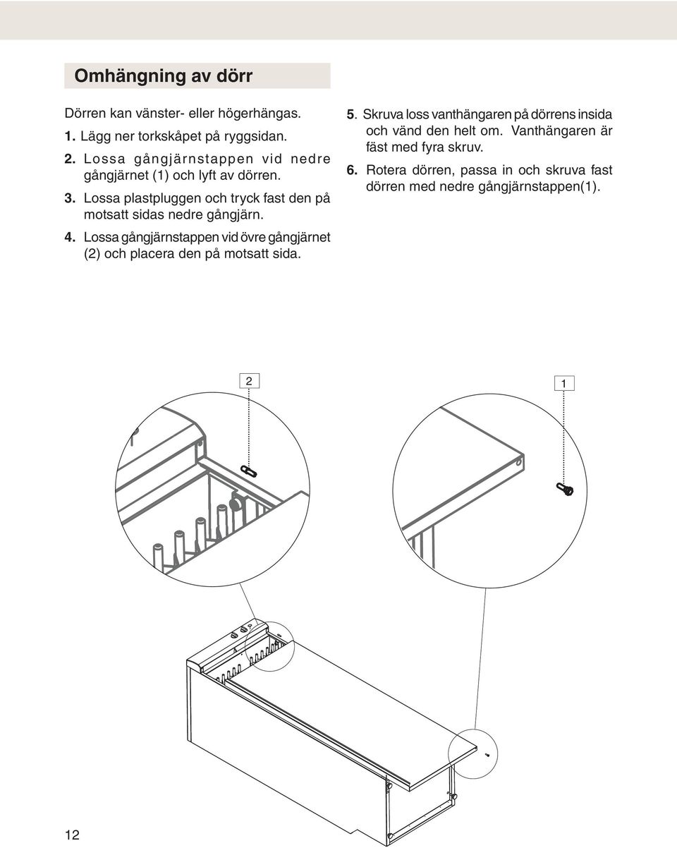 Lossa plastpluggen och tryck fast den på motsatt sidas nedre gångjärn. 4.