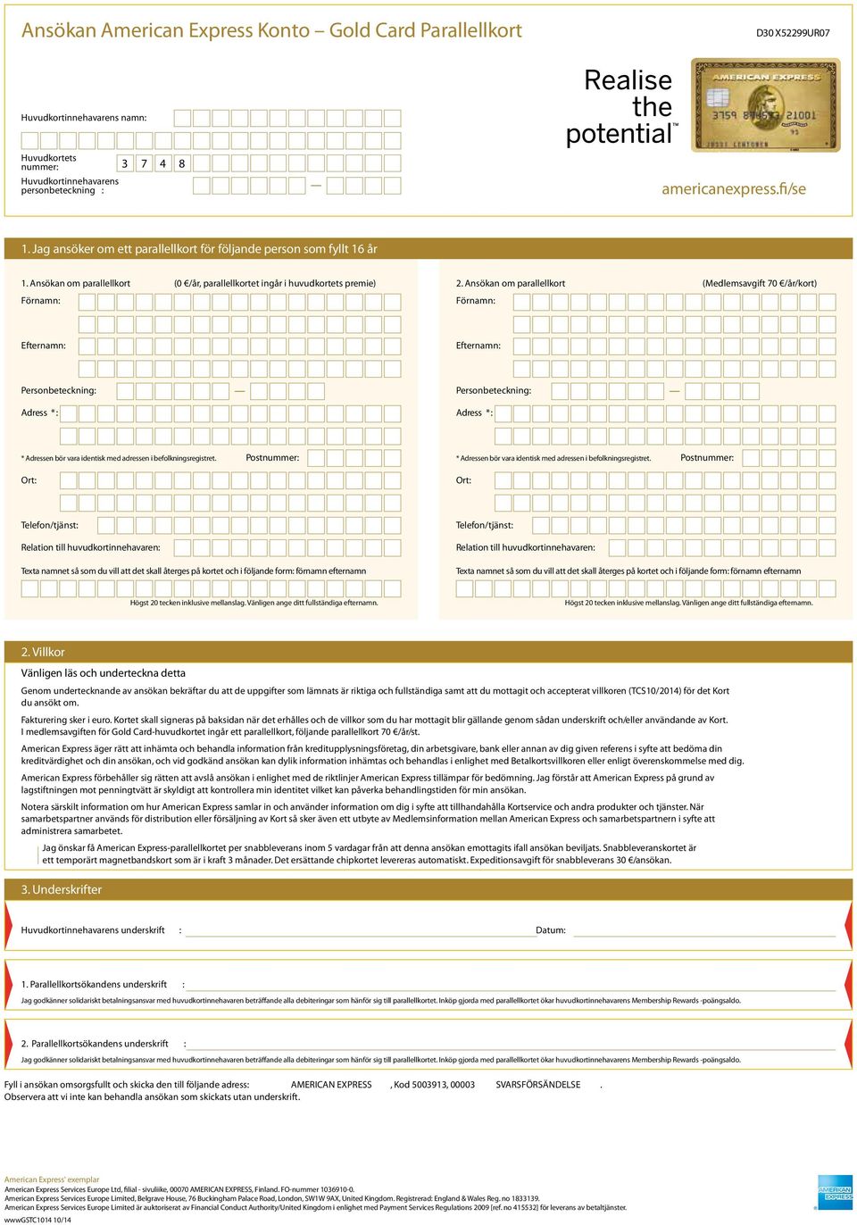 Ansökan om parallellkort (Medlemsavgift 70 /år/kort) Förnamn: Efternamn: Efternamn: Personbeteckning: Adress *: Personbeteckning: Adress *: * Adressen bör vara identisk med adressen i